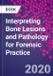 Interpreting Bone Lesions and Pathology for Forensic Practice - Product Image