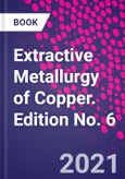 Extractive Metallurgy of Copper. Edition No. 6- Product Image