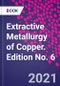 Extractive Metallurgy of Copper. Edition No. 6 - Product Image