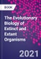 The Evolutionary Biology of Extinct and Extant Organisms - Product Thumbnail Image