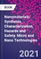 Nanomaterials: Synthesis, Characterization, Hazards and Safety. Micro and Nano Technologies - Product Image