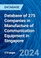 Database of 275 Companies in Manufacture of Communication Equipment in Singapore - Product Image
