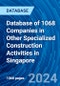 Database of 1068 Companies in Other Specialized Construction Activities in Singapore - Product Image