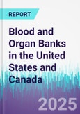 Blood and Organ Banks in the United States and Canada- Product Image