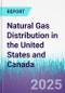 Natural Gas Distribution in the United States and Canada - Product Thumbnail Image