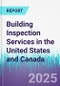 Building Inspection Services in the United States and Canada - Product Image