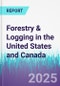 Forestry & Logging in the United States and Canada - Product Thumbnail Image