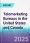 Telemarketing Bureaus in the United States and Canada - Product Thumbnail Image