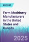 Farm Machinery Manufacturers in the United States and Canada - Product Image