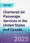 Chartered Air Passenger Services in the United States and Canada - Product Thumbnail Image