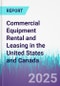 Commercial Equipment Rental and Leasing in the United States and Canada - Product Image