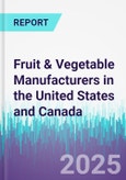 Fruit & Vegetable Manufacturers in the United States and Canada- Product Image