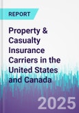Property & Casualty Insurance Carriers in the United States and Canada- Product Image