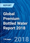 Global Premium Bottled Water Report 2018- Product Image