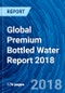 Global Premium Bottled Water Report 2018 - Product Thumbnail Image
