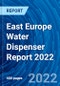 East Europe Water Dispenser Report 2022 - Product Thumbnail Image