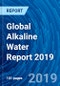 Global Alkaline Water Report 2019 - Product Thumbnail Image