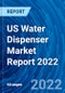 US Water Dispenser Market Report 2022 - Product Thumbnail Image