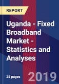 Uganda - Fixed Broadband Market - Statistics and Analyses- Product Image