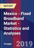 Mexico - Fixed Broadband Market - Statistics and Analyses- Product Image