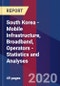 South Korea - Mobile Infrastructure, Broadband, Operators - Statistics and Analyses - Product Thumbnail Image