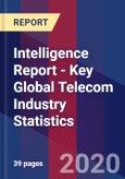 Intelligence Report - Key Global Telecom Industry Statistics- Product Image