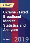 Ukraine - Fixed Broadband Market - Statistics and Analyses- Product Image