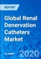 Global Renal Denervation Catheters Market - Product Thumbnail Image