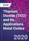 Titanium Dioxide (TiO2) and Its Applications. Metal Oxides - Product Thumbnail Image