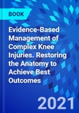 Evidence-Based Management of Complex Knee Injuries. Restoring the Anatomy to Achieve Best Outcomes- Product Image