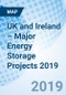 UK and Ireland – Major Energy Storage Projects 2019 - Product Thumbnail Image