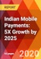 Indian Mobile Payments: 5X Growth by 2025 - Product Thumbnail Image