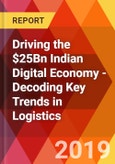 Driving the $25Bn Indian Digital Economy - Decoding Key Trends in Logistics- Product Image