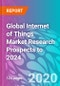 Global Internet of Things Market Research Prospects to 2024 - Product Thumbnail Image