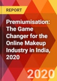 Premiumisation: The Game Changer for the Online Makeup Industry in India, 2020- Product Image