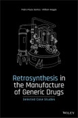 Retrosynthesis in the Manufacture of Generic Drugs. Selected Case Studies. Edition No. 1- Product Image