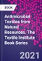 Antimicrobial Textiles from Natural Resources. The Textile Institute Book Series - Product Thumbnail Image