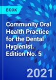 Community Oral Health Practice for the Dental Hygienist. Edition No. 5- Product Image