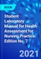 Student Laboratory Manual for Health Assessment for Nursing Practice. Edition No. 7 - Product Image