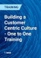 Building a Customer Centric Culture - One to One Training - Product Thumbnail Image