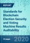 Standards for Blockchain Election Security and Voting Machine Results Auditability - Product Thumbnail Image