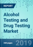 Alcohol Testing and Drug Testing: Market Shares, Strategies, and Forecasts, Worldwide, 2019-2025- Product Image