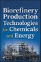 Biorefinery Production Technologies for Chemicals and Energy. Edition No. 1 - Product Thumbnail Image