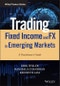 Trading Fixed Income and FX in Emerging Markets. A Practitioner's Guide. Edition No. 1. Wiley Finance - Product Thumbnail Image