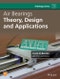 Air Bearings. Theory, Design and Applications. Edition No. 1. Tribology in Practice Series - Product Thumbnail Image