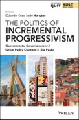 The Politics of Incremental Progressivism. Governments, Governances and Urban Policy Changes in São Paulo. Edition No. 1. IJURR Studies in Urban and Social Change Book Series- Product Image