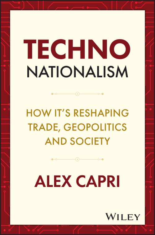 Techno-Nationalism. How it's reshaping trade, geopolitics and society. Edition No. 1