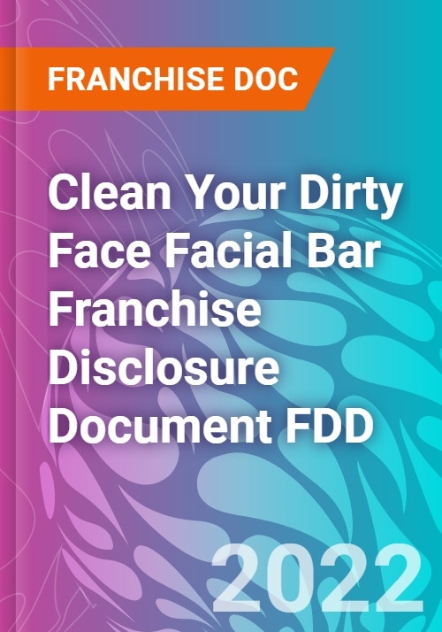 Clean Your Dirty Face Facial Bar Franchise Disclosure Document FDD