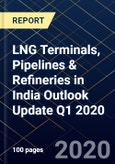 LNG Terminals, Pipelines & Refineries in India Outlook Update Q1 2020- Product Image