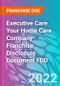 Executive Care Your Home Care Company Franchise Disclosure Document FDD - Product Thumbnail Image